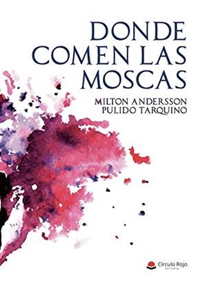DONDE COMEN LAS MOSCAS | 9788413318820 | ULIDO TARQUINO, MILTON ANDERSSON