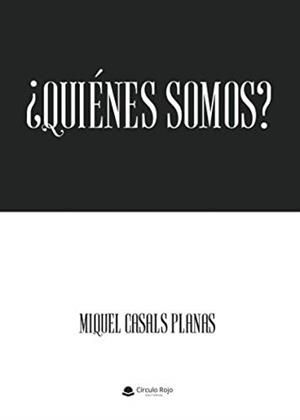 ¿QUIÉNES SOMOS? | 9788491947875 | CASALS PLANAS, MIQUEL
