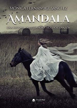 AMANDALA. UNA HISTORIA DE LUZ, AMOR Y MUCHO CORAZÓN | 9788413634272 | FERNÁNDEZ SÁNCHEZ, MÓNICA