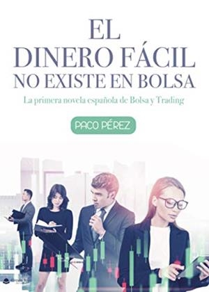 DINERO FÁCIL NO EXISTE EN BOLSA, EL | 9788413747415 | PÉREZ, PACO