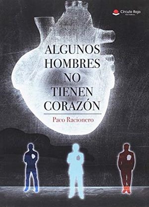 ALGUNOS HOMBRES NO TIENEN CORAZÓN | 9788491949046 | RACIONERO, PACO