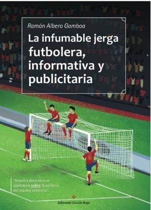 INFUMABLE JERGA FUTBOLERA, INFORMATIVA Y PUBLICITARIA, LA | 9788491157540 | ALBERO GAMBOA, RAMÓN