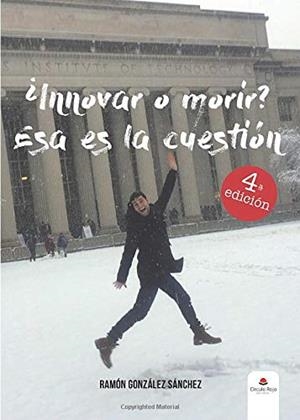 INNOVAR O MORIR? ESA ES LA CUESTIÓN | 9788491600466 | GONZÁLEZ SÁNCHEZ, RAMÓN