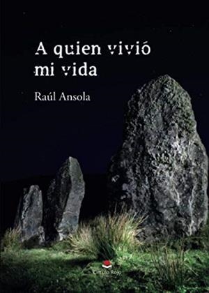 A QUIEN VIVIÓ MI VIDA | 9788413175171 | ANSOLA, RAÚL