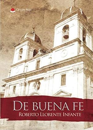 DE BUENA FE | 9788491839422 | LLORENTE INFANTE, ROBERTO