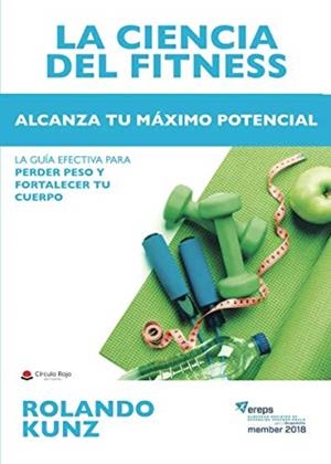 CIENCIA DEL FITNESS. ALCANZA TU MÁXIMO POTENCIAL, LA | 9788491945321 | KUNZ, ROLANDO
