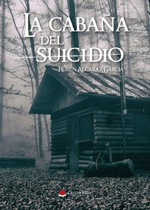 CABAÑA DEL SUICIDIO, LA | 9788491839354 | ALCARAZ GARCÍA, RUBÉN