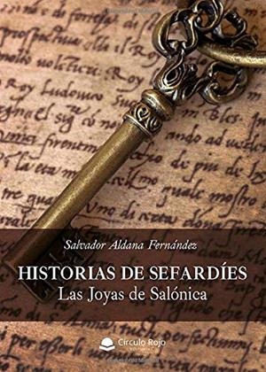 HISTORIAS DE SEFARDÍES. LAS JOYAS DE SALÓNICA | 9788491947950 | ALDANA FERNÁNDEZ, SALVADOR