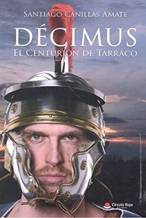 DÉCIMUS (EL CENTURIÓN DE TARRACO) | 9788491759287 | CANILLAS AMATE, SANTIAGO