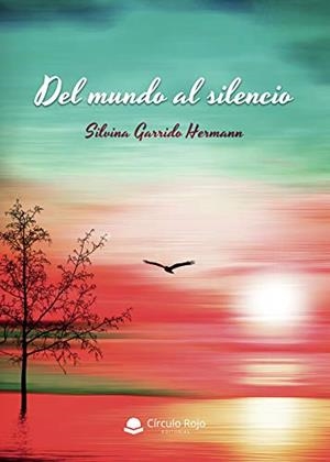 DEL MUNDO AL SILENCIO | 9788413505862 | GARRIDO HERMANN, SILVINA