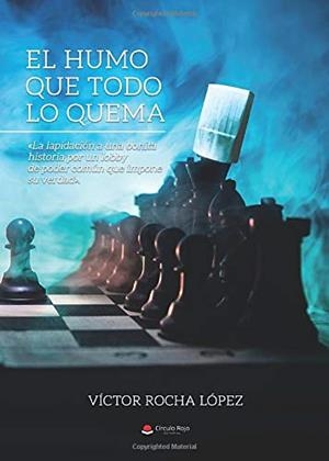 HUMO QUE TODO LO QUEMA, EL | 9788413318578 | ROCHA LÓPEZ, VÍCTOR MANUEL