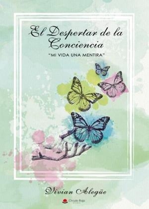 DESPERTAR DE LA CONCIENCIA, EL - MI VIDA UNA MENTIRA | 9788491600350 | ALEGÜE RODRÍGUEZ, VIVIAN