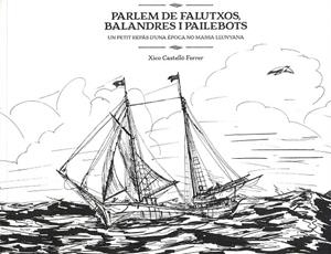 PARLEM DE FALUTXOS, BALANDRES I PAILEBOTS. UN PETIT REPÀS D'UNA ÈPOCA NO MASSA LLUNYANA | 9788492951543 | CASTELLÓ FERRER, XICO