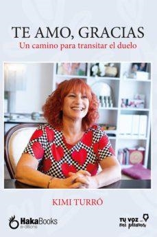 TE AMO, GRACIAS. UN CAMINO PARA TRANSITAR EL DUELO | 9788418575587 | TURRÓ, KIMI