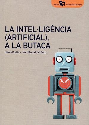INTEL·LIGÈNCIA (ARTIFICIAL), A LA BUTACA, LA | 9788484585824 | CORTÉS GARCÍA, ULISES / DEL POZO I ÀLVAREZ, JOAN MANUEL