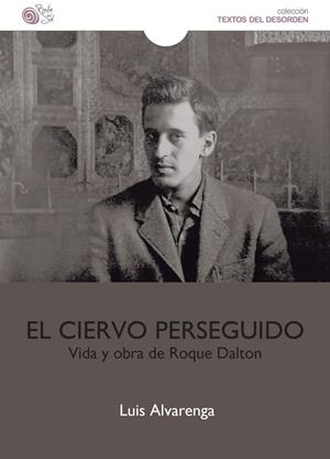 CIERVO PERSEGUIDO, EL. VIDA Y OBRA DE ROQUE DALTON | 9788417263706 | ALVERANGA, LUIS