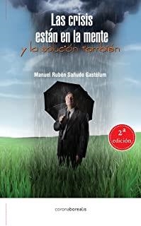 CRISIS ESTÁN EN LA MENTE Y LA SOLUCIÓN TAMBIÉN, LAS | 9788412332094 | SAÑUDO GASTELUM, MANUEL