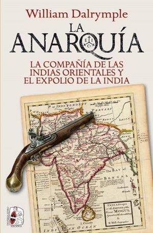 ANARQUÍA, LA. COMPAÑÍA DE LAS INDIAS ORIENTALES Y EL EXPOLIO DE LA INDIA | 9788412221275 | DALRYMPLE, WILLIAM