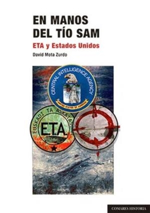 EN MANOS DEL TIO SAM : ETA Y LOS ESTADOS UNIDOS | 9788413691794 | MOTA ZURDO, DAVID
