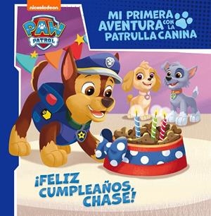 ¡FELIZ CUMPLEAÑOS, CHASE! (MI PRIMERA AVENTURA CON LA PATRULLA CANINA | PAW PATROL) | 9788448858087 | NICKELODEON