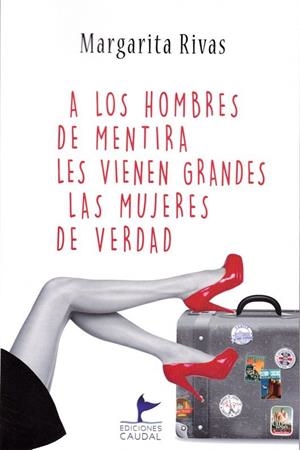 A LOS HOMBRES DE MENTIRA LES VIENEN GRANDES LAS MUJERES DE VERDAD | 9788412370102 | RIVAS, MARGARITA