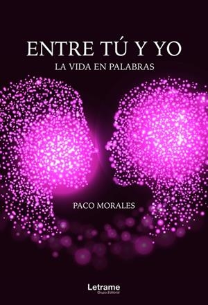 ENTRE TÚ Y YO. LA VIDA EN PALABRAS | 9788413864563 | MORALES, PACO
