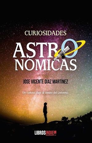 CURIOSIDADES ASTRONÓMICAS | 9788418822216 | DÍAZ MARTÍNEZ, JOSÉ VICENTE