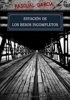 ESTACIÓN DE LOS BESOS INCOMPLETOS | 9788415516538 | GARCÍA, PASCUAL