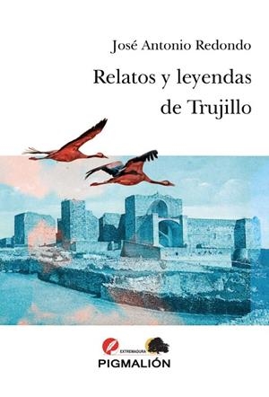 RELATOS Y LEYENDAS DE TRUJILLO | 9788418333880 | REDONDO RODRÍGUEZ, JOSÉ ANTONIO