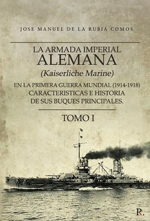 ARMADA IMPERIAL ALEMANA (KAISERLICHE MARINE) EN LA PRIMERA GUERRA MUNDIAL, LA | 9788417415471 | DE LA RUBIA COMOS, JOSE MANUEL