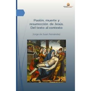 PASION, MUERTE Y RESURRECCION DE JESUS | 9788417883010 | DE JUAN FERNANDEZ, JORGE