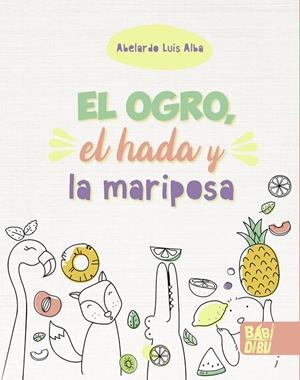 OGRO, EL HADA Y LA MARIPOSA, EL | 9788418649394 | ALBA, ABELARDO LUIS