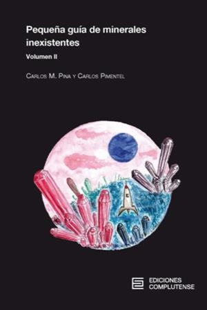 PEQUEÑA GUÍA DE MINERALES INEXISTENTES VOLUMEN II | 9788466937269 | PIMENTEL / PINA