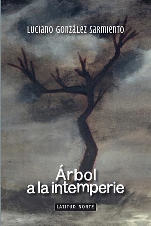 ÁRBOL A LA INTEMPERIE | 9788412291414 | GONZALEZ SARMIENTO, LUCIANO