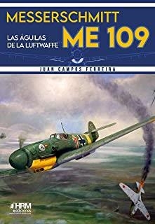 MESSERSCHMITT ME-109. LAS ÁGUILAS DE LA LUFTWAFFE | 9788417859350 | CAMPOS FERREIRA, JUAN