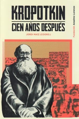KROPOTKIN CIEN AÑOS DESPUÉS | 9788412350715 | MAÍZ, JORDI / TAIBO, CARLOS