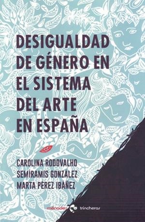 DESIGUALDAD DE GÉNERO EN EL SISTEMA DEL ARTE EN ESPAÑA | 9788412376210 | PÉREZ IBÁÑEZ, MARTA / GONZÁLEZ, SEMÍRAMIS / RODOVALHO, CAROLINA