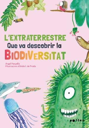 EXTRATERRESTRE QUE VA DESCOBRIR LA BIODIVERSITAT, L' | 9788418580208 | PANYELLA, ÀNGEL / I. DE PRADA, AIDA
