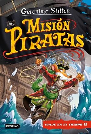 VIAJE EN EL TIEMPO 12. MISIÓN PIRATAS | 9788408241652 | STILTON, GERONIMO