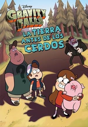 GRAVITY FALLS. LA TIERRA ANTES DE LOS CERDOS. NARRATIVA | 9788418335679 | DISNEY