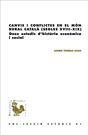CANVIS I CONFLICTES EN EL MÓN RURAL CATALÀ (SEGLES XVIII-XIX). ONZE ESTUDIS D'HISTÒRIA ECONÒMICA I SOCIAL | 9788499845616 | TORRAS ELIAS, JAUME