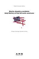 MUERTE, DESASTRE Y ACCIDENTE. ANDY WARHOL Y EL FINAL DEL SUEÑO AMERICANO | 9788418432644 | CASTANEDO ALONSO, MARTA