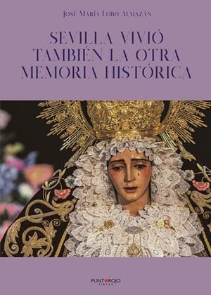 SEVILLA VIVIÓ TAMBIÉN LA OTRA MEMORIA HISTÓRICA | 9788418686023 | LOBO ALMAZAN, JOSE Mª