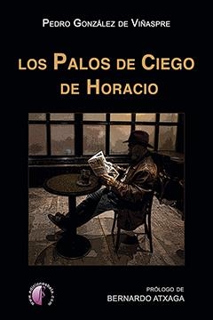 PALOS DE CIEGO DE HORACIO, LOS | 9788417634773 | GONZALEZ DE VIÑASPRE, PEDRO