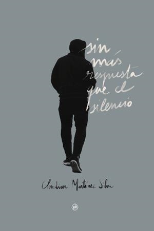 SIN MAS RESPUESTA QUE EL SILENCIO | 9788412101799 | MARTINEZ SILVA, CHRISTIAN