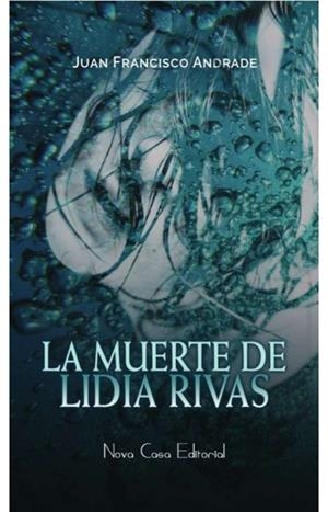 MUERTE DE LIDIA RIVAS, LA | 9788416281862 | ANDRADE BELLIDO, JUAN FRANCISCO