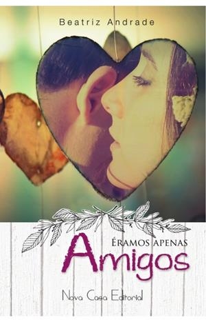 ERAMOS APENAS AMIGOS | 9788416942268 | ANDRADE, BEATRIZ
