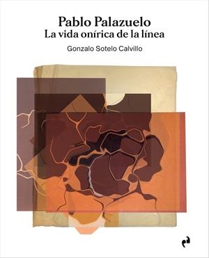 PABLO PALAZUELO. LA VIDA ONÍRICA DE LA LÍNEA (3 VOLS.) | 9788417905620 | SOTELO CALVILLO, GONZALO
