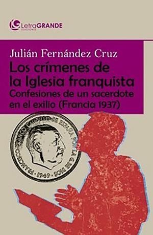 CRIMENES DE LA IGLESIA DURANTE EL FRANQUISMO (EDICIÓN EN LETRA GRANDE) | 9788412098044 | FERNANDEZ CRUZ, JULIAN