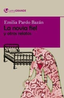 NOVIA FIEL Y OTROS RELATOS, LA (EDICIÓN EN LETRA GRANDE) | 9788412067910 | PARDO BAZAN, EMILIA
